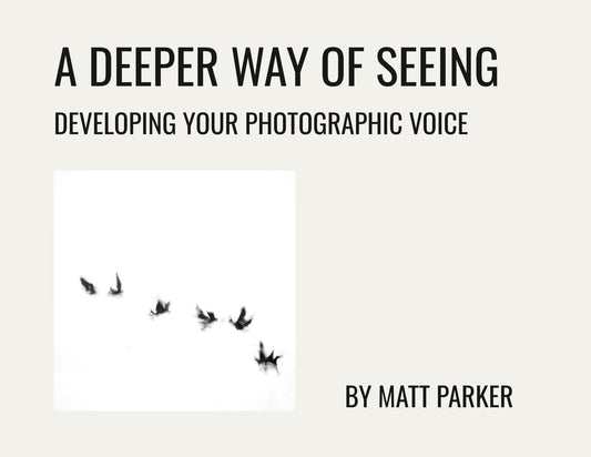 A Deeper Way Of Seeing: Developing Your Photographic Voice